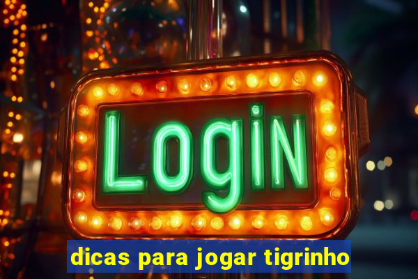 dicas para jogar tigrinho